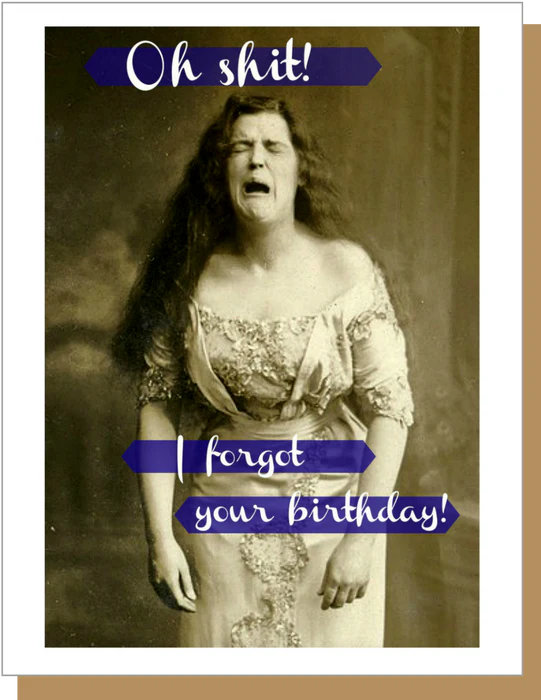 Oh Shit! I Forgot your Birthday - Birthday Greeting Card