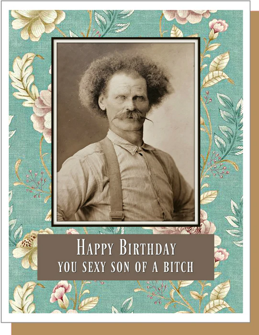 Happy Birthday You Sexy Son of a Bitch - Birthday Greeting Card