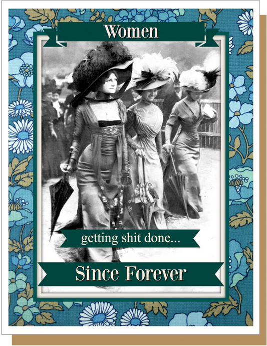 Women - Getting Shit Done... Since Forever - Friendship Greeting Card