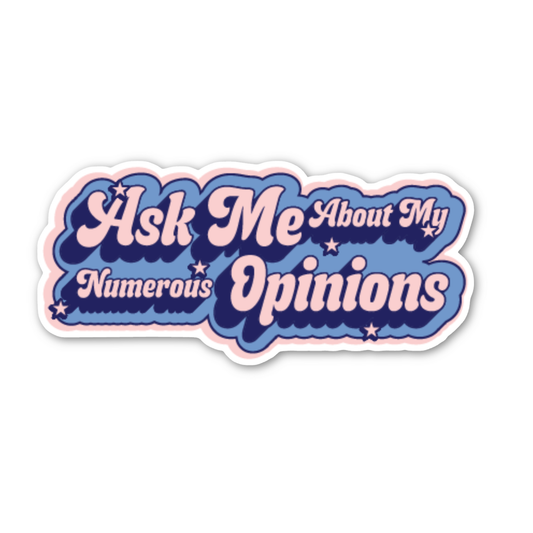 Ask Me About My Numerous Opinions - Vinyl Sticker